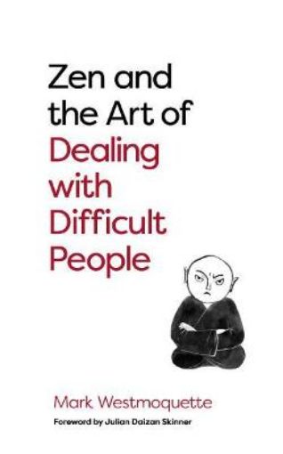 Picture of Zen and the Art of Dealing with Difficult People