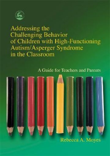 Picture of Addressing the Challenging Behavior of Children with High-Functioning Autism/Asperger Syndrome in the Classroom